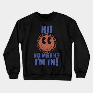 Cute Virus say, &amp;quot;Hi! No Mask? I&amp;#39;m in!&amp;quot; Crewneck Sweatshirt